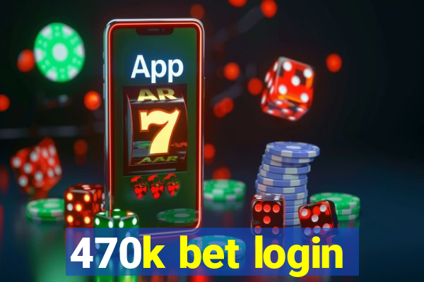 470k bet login